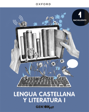 LENGUA CASTELLANA Y LITERATURA I 1 BACHILLERATO. LIBRO DEL ALUMNO. GENIOX PRO