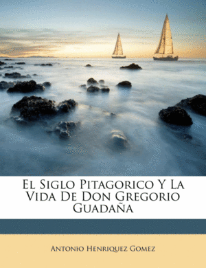 EL SIGLO PITAGORICO Y LA VIDA DE DON GREGORIO GUADAA