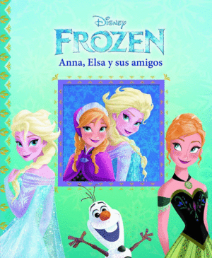 FROZEN. ELSA, ANNA Y SUS AMIGOS