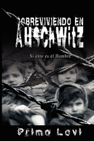 SOBREVIVIENDO EN AUSCHWITZ - SI ESTO ES EL HOMBRE / SURVIVAL IN AUSCHWITZ - IF T