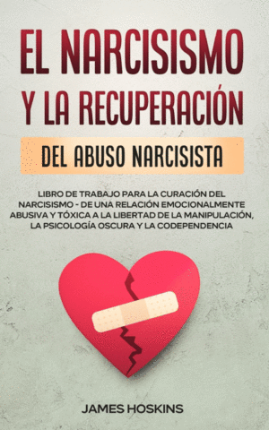 EL NARCISISMO Y LA RECUPERACI�N DEL ABUSO  NARCISISTA.  LIBRO DE TRABAJO PARA LA