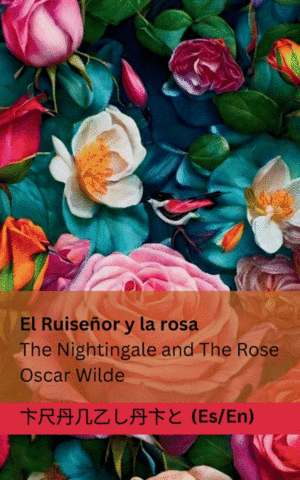 EL RUISEOR Y LA ROSA ; THE NIGHTINGALE AND THE ROSE