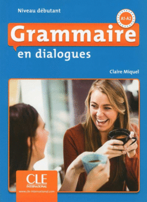 GRAMMAIRE EN DIALOGUES NIVEAU DBUTANT A1-A2