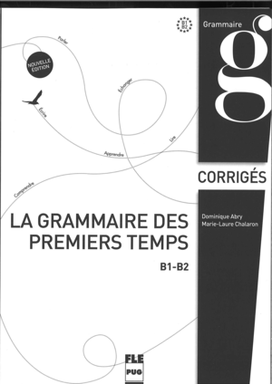 LA GRAMMAIRE DES PREMIERS TEMPS B1-B2 (CORRIGS)