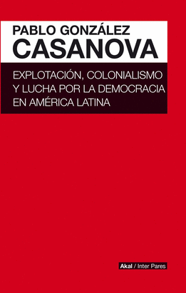 EXPLOTACI�N, COLONIALISMO Y LUCHA POR LA DEMOCRACIA EN AM�RICA LATINA