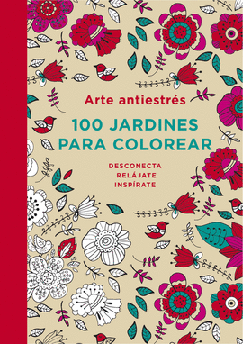 ARTE ANTIESTRES. 100 JARDINES PARA COLOREAR