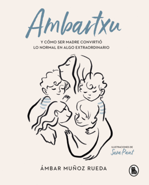AMBARTXU, Y COMO SER MADRE CONVIRTIO LO NORMAL EN EXTRAORDINARIO