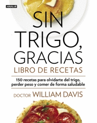 SIN TRIGO, GRACIAS. LIBRO DE RECETAS. 150 RECETAS PARA OLVI
