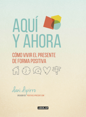 AQU� Y AHORA. C�MO VIVIR EL PRESENTE DE FORMA POSITIVA