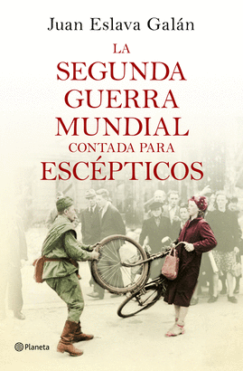 LA SEGUNDA GUERRA MUNDIAL CONTADA PARA ESCEPTICOS