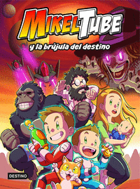 MIKELTUBE 1. MIKELTUBE Y LA BRJULA DEL DESTINO