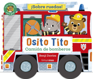 OSITO TITO. �SOBRE RUEDAS! CAMION DE BOMBEROS