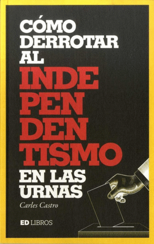 C�MO DERROTAR AL INDEPENDENTISMO EN LAS URNAS