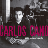 CARLOS CANO. VOCES PARA UNA BIOGRAF�A