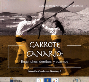 EL GARROTE CANARIO: ENGANCHES, DERRIBOS Y ACAIMOS