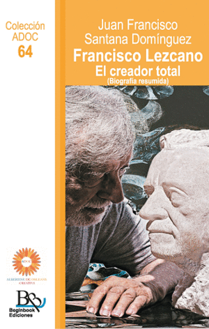 FRANCISCO LEZCANO. EL CREADOR TOTAL (BIOGRAFA RESUMIDA)