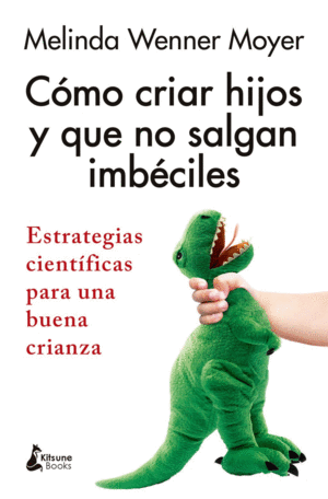 C�MO CRIAR HIJOS Y QUE NO SALGAN IMB�CILES