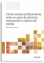CMO ACTUAR JURDICAMENTE ANTE CASO DE DIVORCIO, SEPARACIN O RUPTURA DE PAREJA
