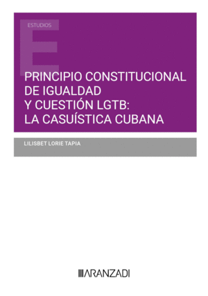 PRINCIPIO CONSTITUCIONAL DE IGUALDAD Y CUESTI�N LGTB: LA CASU�STICA CUBANA