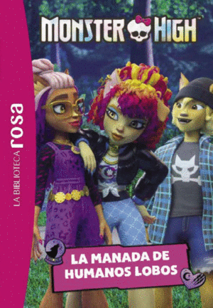 LA MONSTER HIGH 4: LA MANADA DE HUMANOS LOBOS