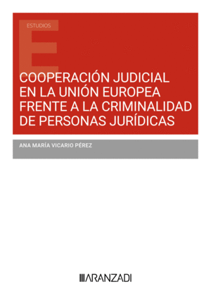 COOPERACI�N JUDICIAL EN LA UNI�N EUROPEA FRENTE A LA CRIMINALIDAD DE PERSONAS JU