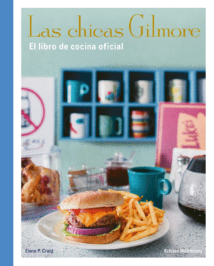 LAS CHICAS GILMORE. EL LIBRO DE COCINA OFICIAL