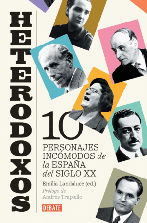 HETERODOXOS:DIEZ PERSONAJES INCOMODOS ESPAA DEL SIGLO XX