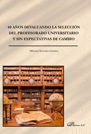 40 A�OS DEVALUANDO LA SELECCI�N DEL PROFESORADO UNIVERSITARIO Y SIN EXPECTATIVAS