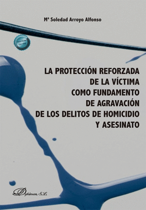 LA PROTECCI�N REFORZADA DE LA V�CTIMA COMO FUNDAMENTO DE AGRAVACI�N DE LOS DELIT