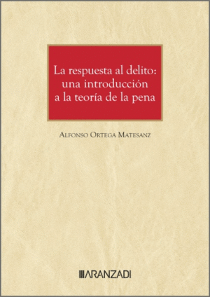 LA RESPUESTA AL DELITO: UNA INTRODUCCIN A LA TEORA DE LA PENA