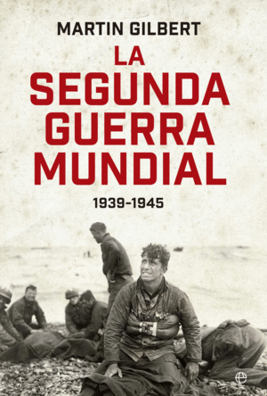 LA SEGUNDA GUERRA MUNDIAL(MARTIN GILBERT). EDICI�N 80 ANIVERSARIO