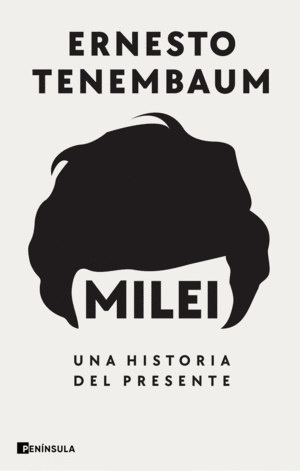 MILEI: UNA HISTORIA DEL PRESENTE