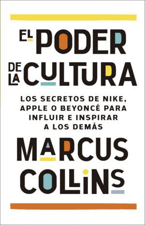 PODER DE LA CULTURA, EL - LOS SECRETOS DE NIKE, APPLE O BEYONC� PARA INFLUIR E I
