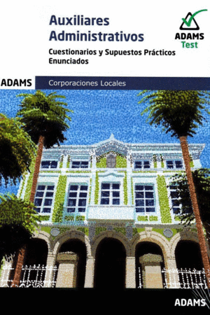 CUESTIONARIOS Y SUP. PRACTICOS AUXILIARES ADMINISTRATIVOS CORPORACIONES LOCALES