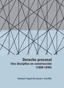 DERECHO PROCESAL. UNA DISCIPLINA EN CONSTRUCCIN (1800-1940)
