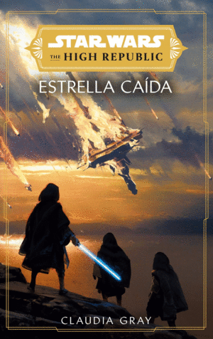 STAR WARS. THE HIGH REPUBLIC: ESTRELLAS CADAS (NOVELA)