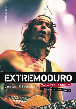 EXTREMODURO. TALENTO INNATO. BIOGRAF�A NO OFICIAL