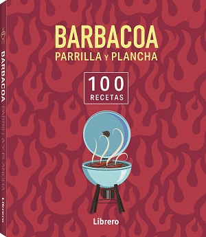BARBACOA, PARRILLA Y PLANCHA - 100 RECETAS