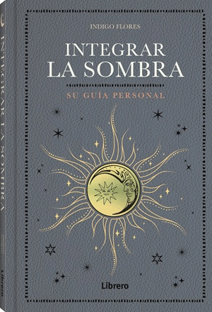 INTEGRAR LA SOMBRA. SU GUIA PERSONAL
