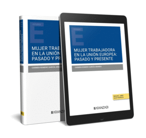 MUJER TRABAJADORA EN LA UNION EUROPEA: PASADO Y PRESENTE (PAPEL + E-BOOK)