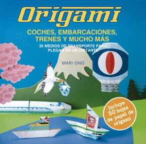ORIGAMI, COCHES, EMBARCACIONES, TRENES Y MUCHO M�S