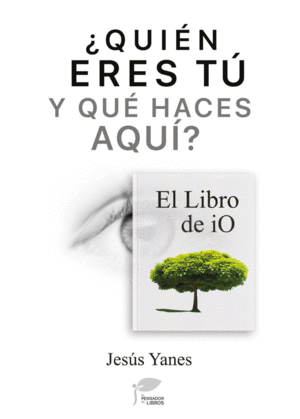 �QUI�N ERES T� Y QU� HACES AQU�? EL LIBRO DE IO