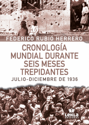 CRONOLOGÍA MUNDIAL DURANTE SEIS MESES TREPIDANTES (JULIO - DICIEMBRE 1936)