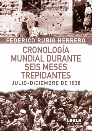 CRONOLOGA MUNDIAL DURANTE SEIS MESES TREPIDANTES (JULIO - DICIEMBRE 1936)