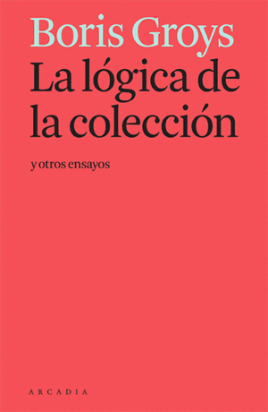 LA L�GICA DE LA COLECCI�N Y OTROS ENSAYOS