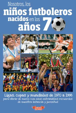 NOSOTROS NI�OS FUTBOLEROS NACIDOS A�OS70