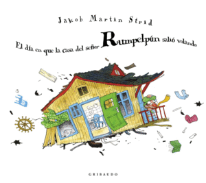 EL D�A EN QUE LA CASA DEL SE�OR RUMPELP�N SALI� VOLANDO