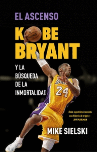 EL ASCENSO KOBE BRYANT Y LA BUSQUEDA DE LA INMORTALIDAD