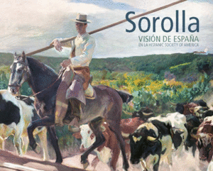 SOROLLA. VISI�N DE ESPA�A EN LA HISPANIC SOCIETY OF AMERICA
