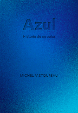 AZUL:HISTORIA DE UN COLOR